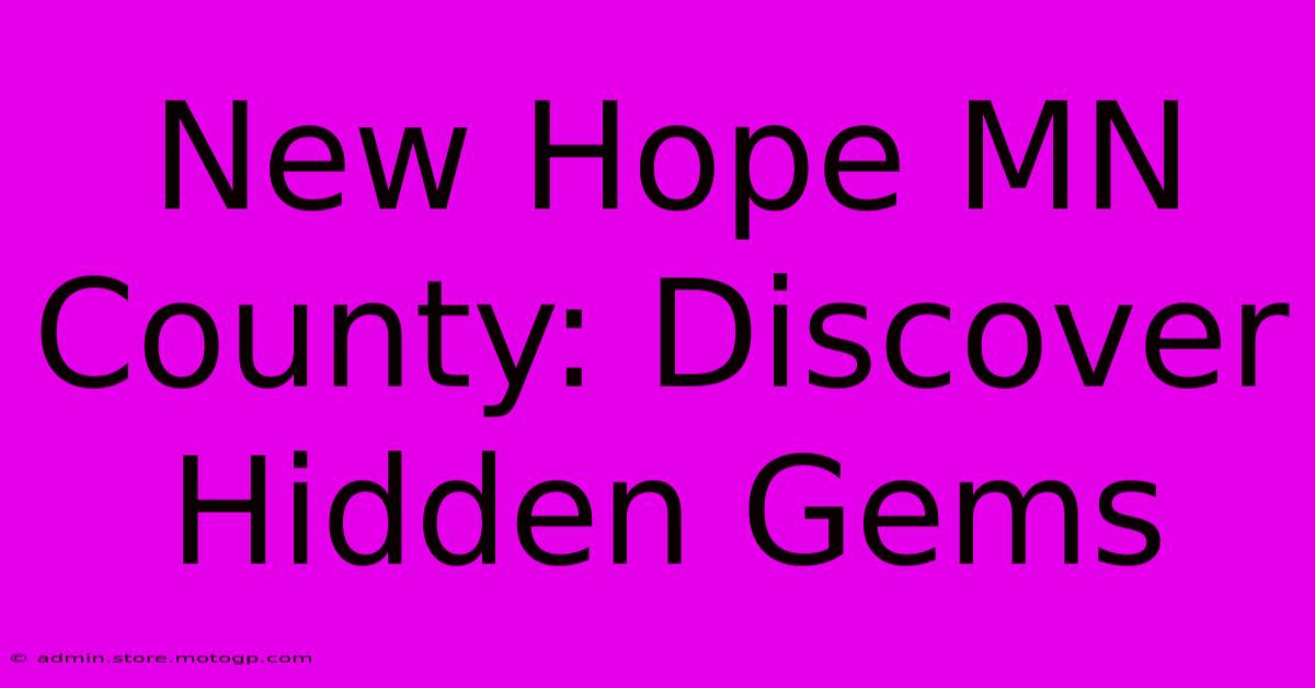 New Hope MN County: Discover Hidden Gems