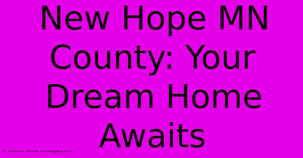 New Hope MN County: Your Dream Home Awaits