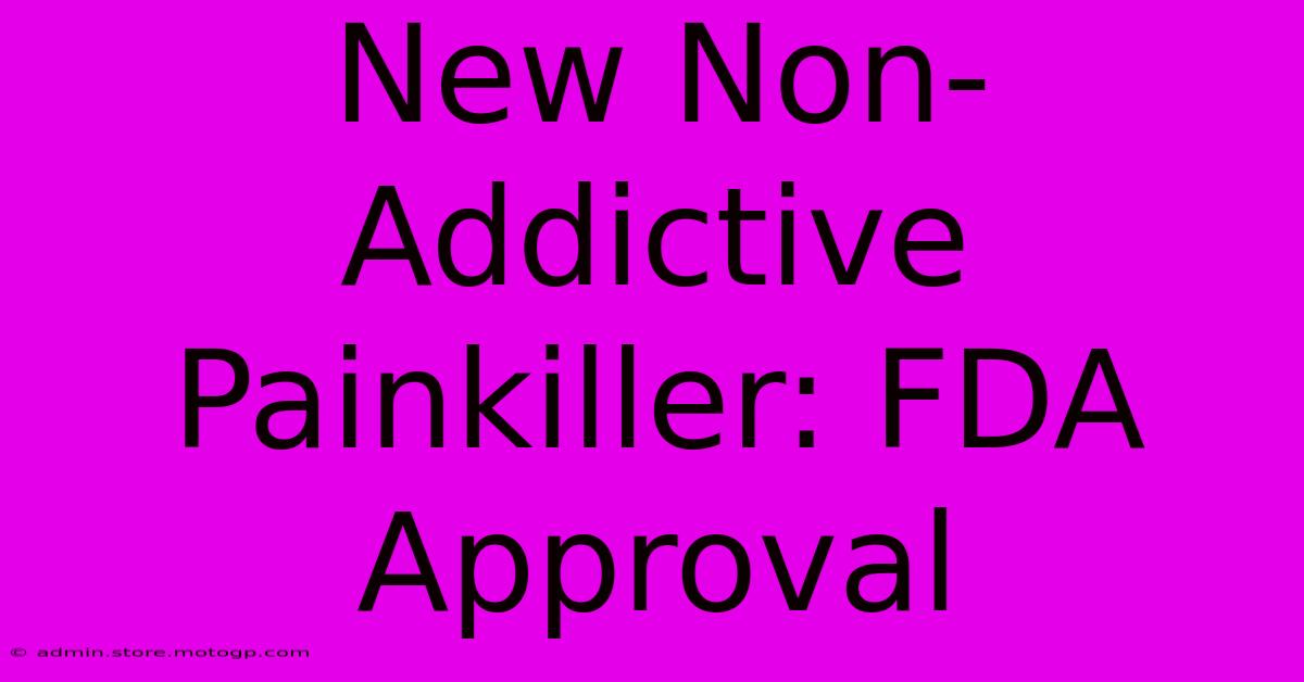 New Non-Addictive Painkiller: FDA Approval