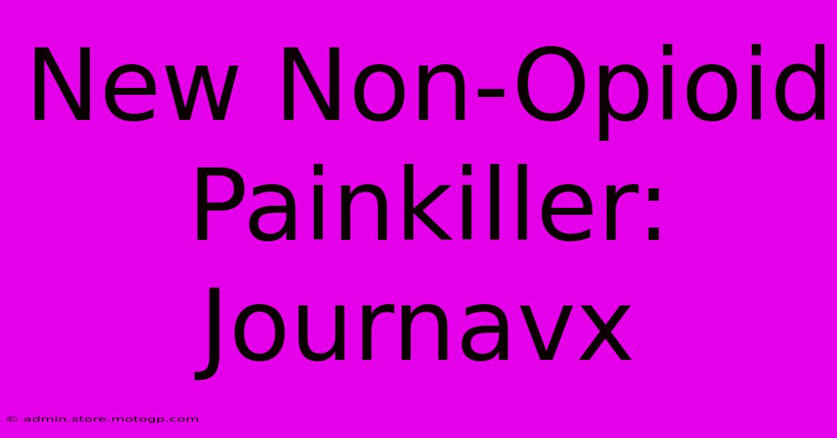 New Non-Opioid Painkiller: Journavx