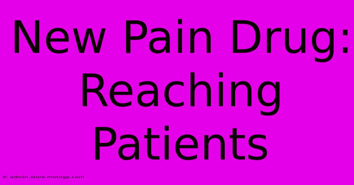 New Pain Drug: Reaching Patients