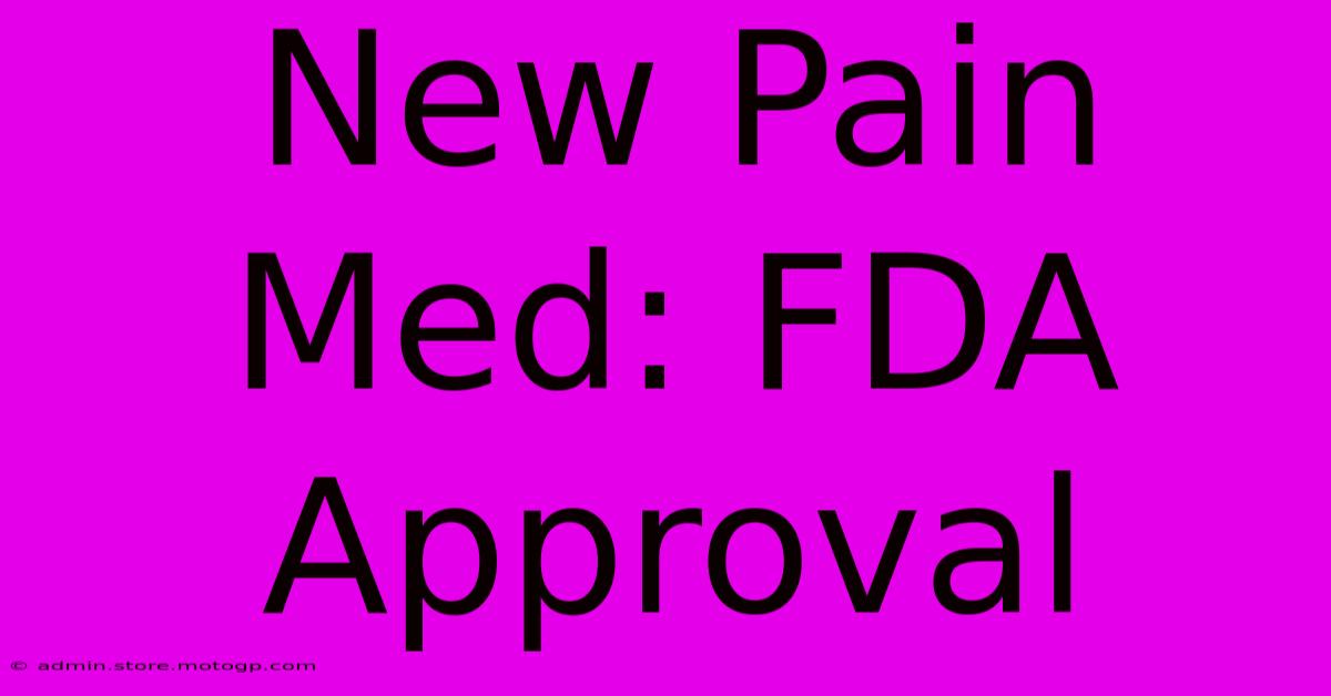 New Pain Med: FDA Approval