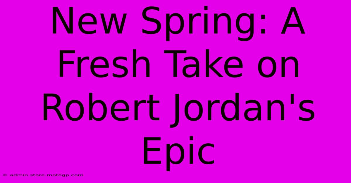 New Spring: A Fresh Take On Robert Jordan's Epic