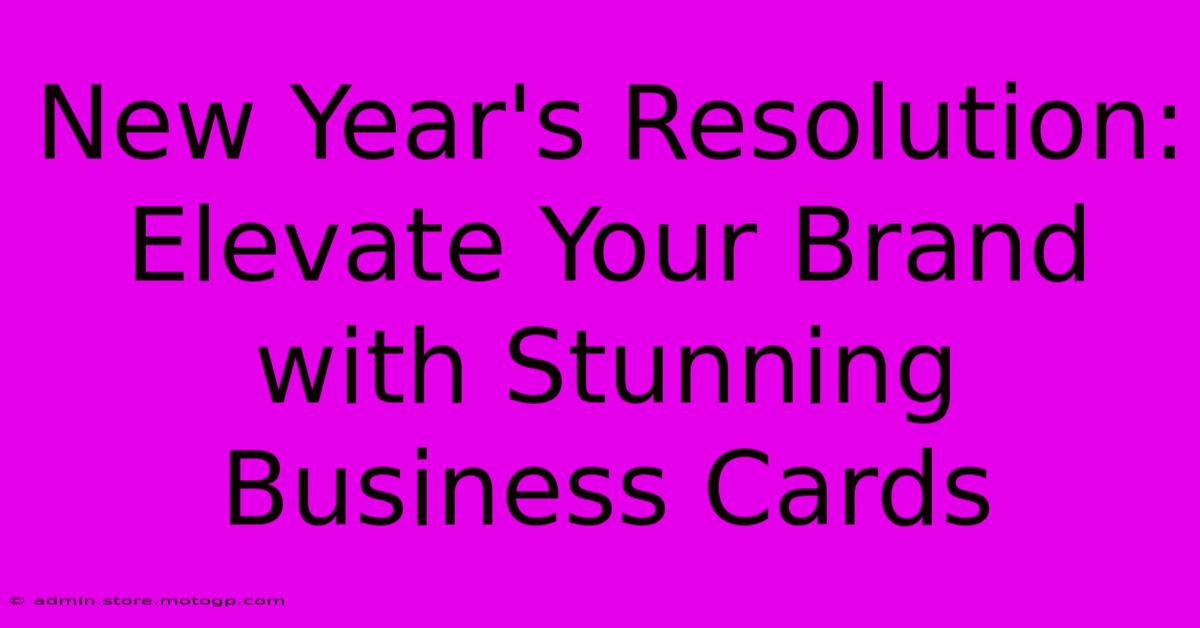 New Year's Resolution: Elevate Your Brand With Stunning Business Cards