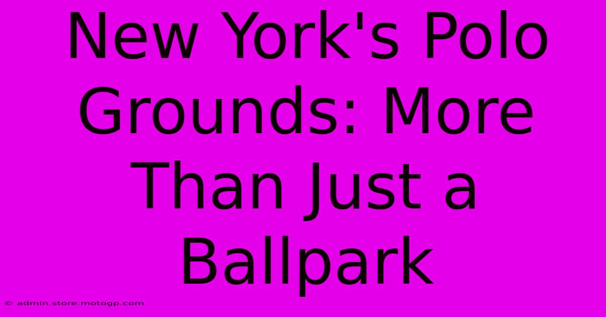 New York's Polo Grounds: More Than Just A Ballpark