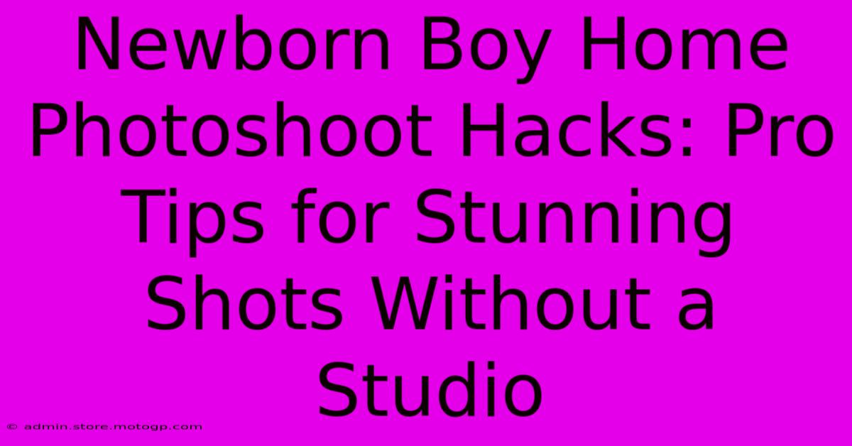 Newborn Boy Home Photoshoot Hacks: Pro Tips For Stunning Shots Without A Studio