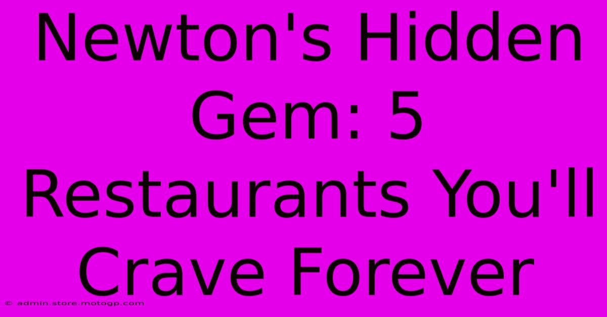 Newton's Hidden Gem: 5 Restaurants You'll Crave Forever