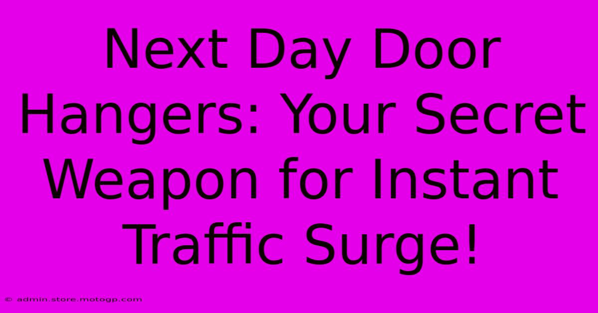 Next Day Door Hangers: Your Secret Weapon For Instant Traffic Surge!