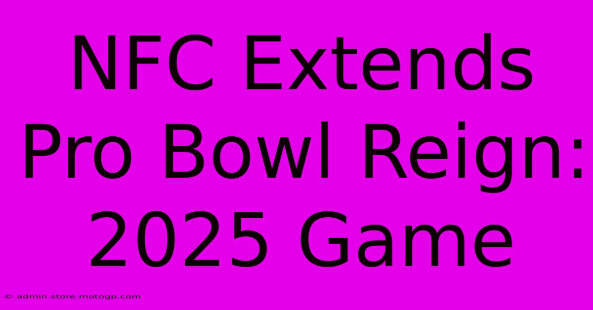 NFC Extends Pro Bowl Reign: 2025 Game