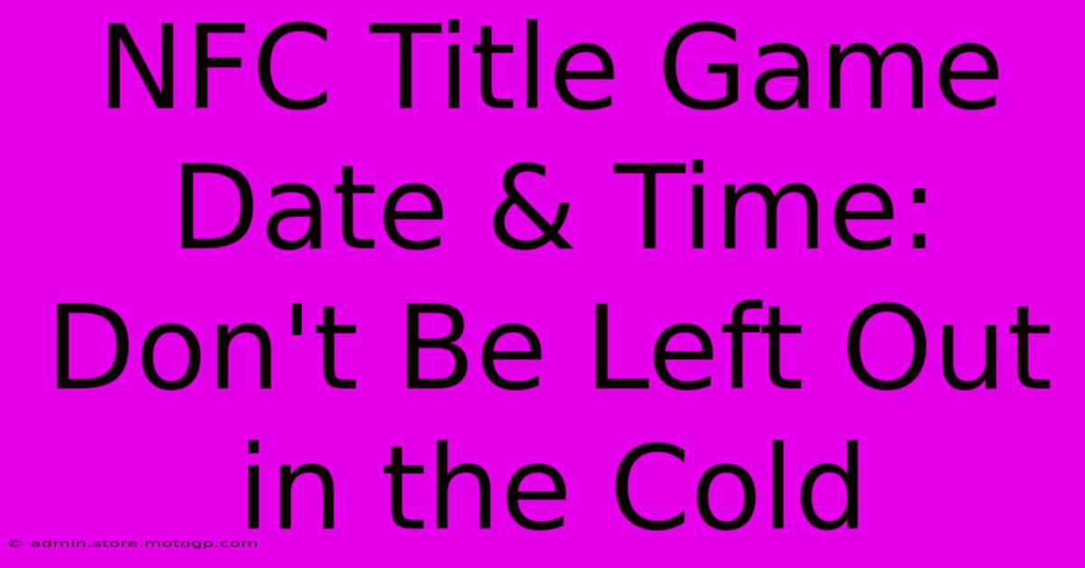 NFC Title Game Date & Time: Don't Be Left Out In The Cold