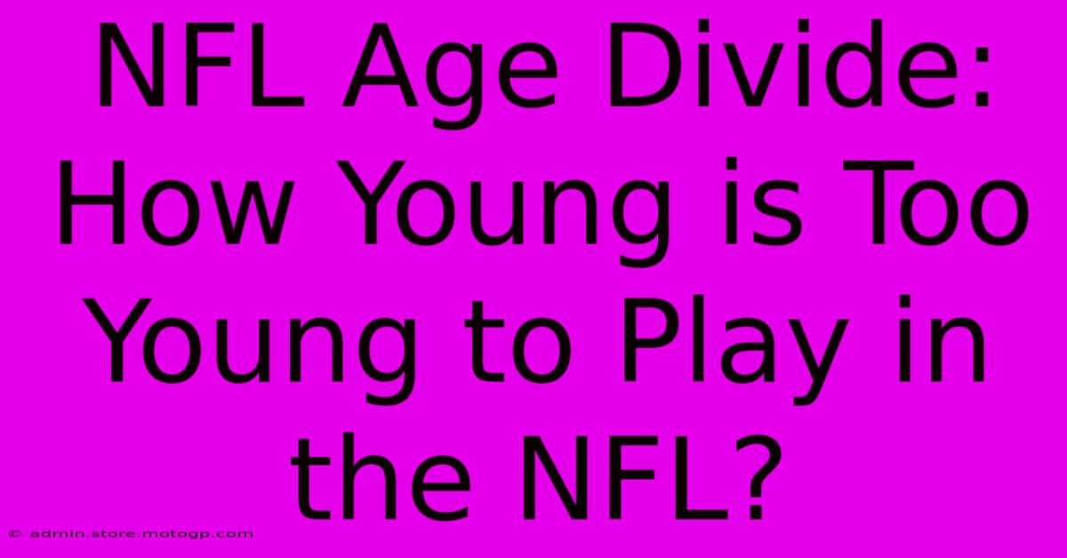 NFL Age Divide: How Young Is Too Young To Play In The NFL?