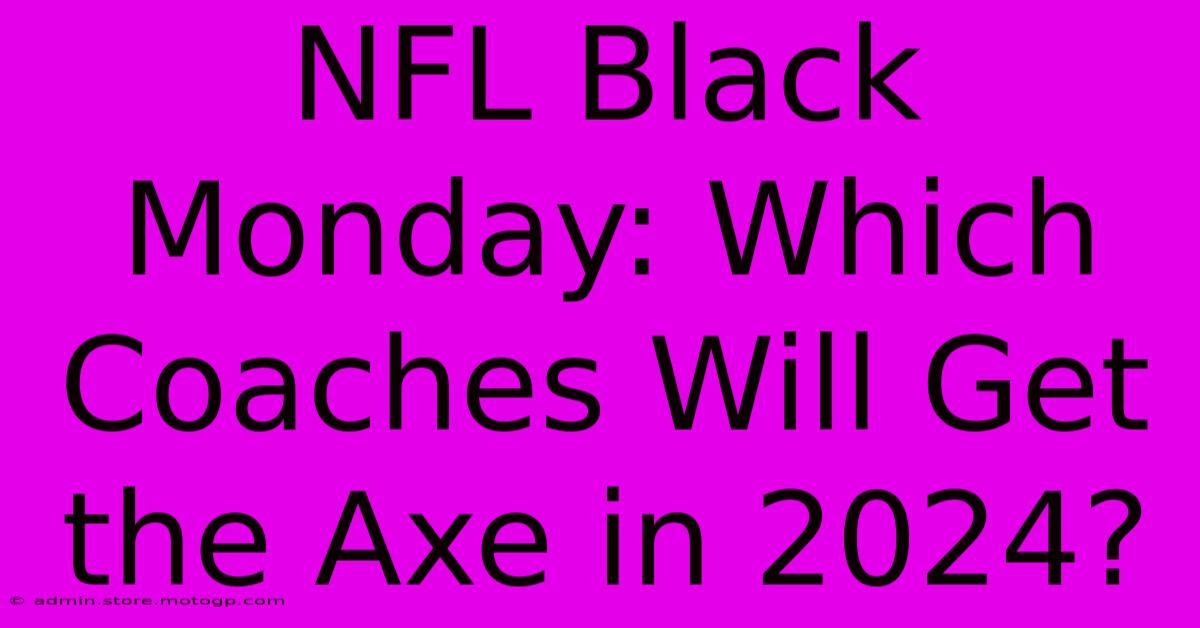 NFL Black Monday: Which Coaches Will Get The Axe In 2024?