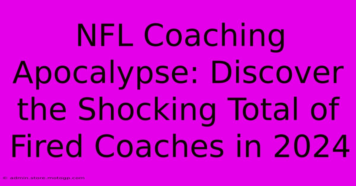 NFL Coaching Apocalypse: Discover The Shocking Total Of Fired Coaches In 2024