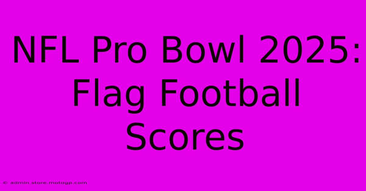 NFL Pro Bowl 2025: Flag Football Scores