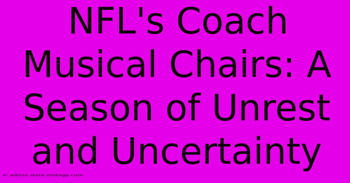 NFL's Coach Musical Chairs: A Season Of Unrest And Uncertainty