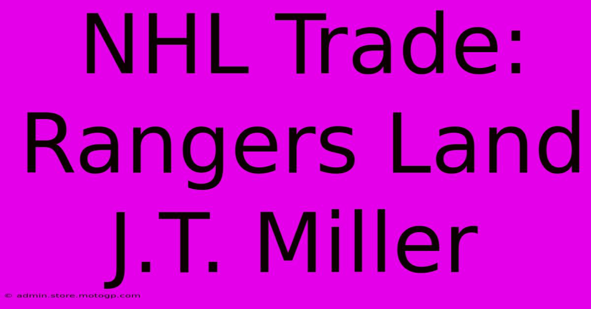 NHL Trade: Rangers Land J.T. Miller