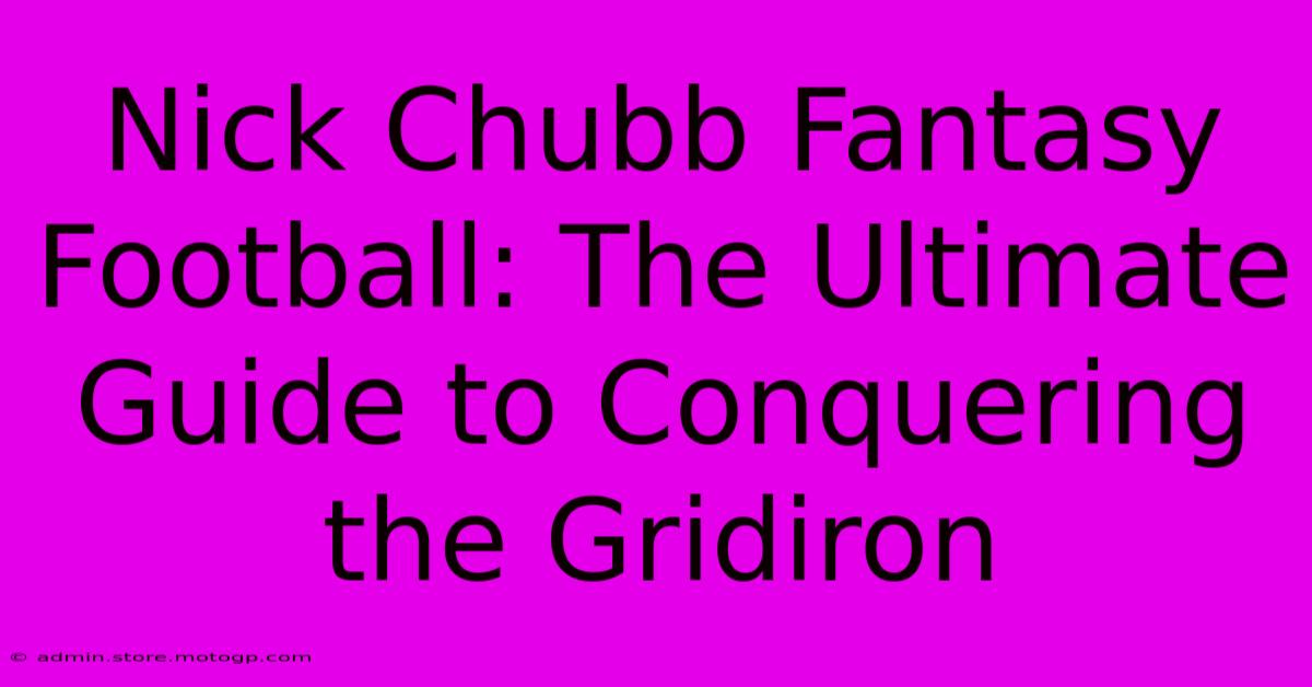 Nick Chubb Fantasy Football: The Ultimate Guide To Conquering The Gridiron