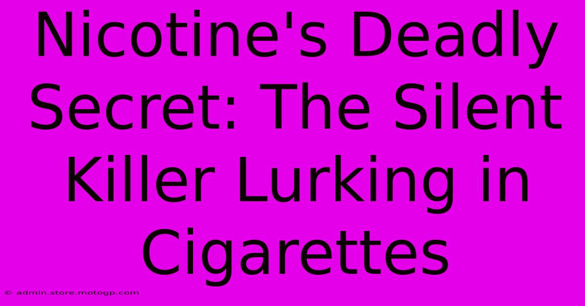 Nicotine's Deadly Secret: The Silent Killer Lurking In Cigarettes