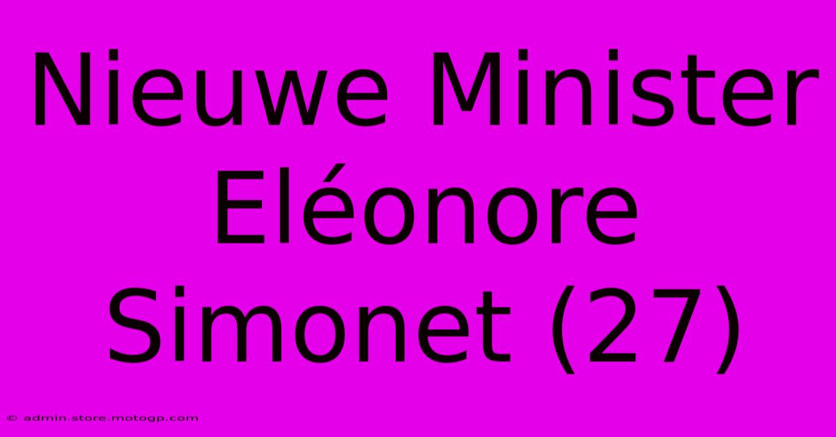 Nieuwe Minister Eléonore Simonet (27)