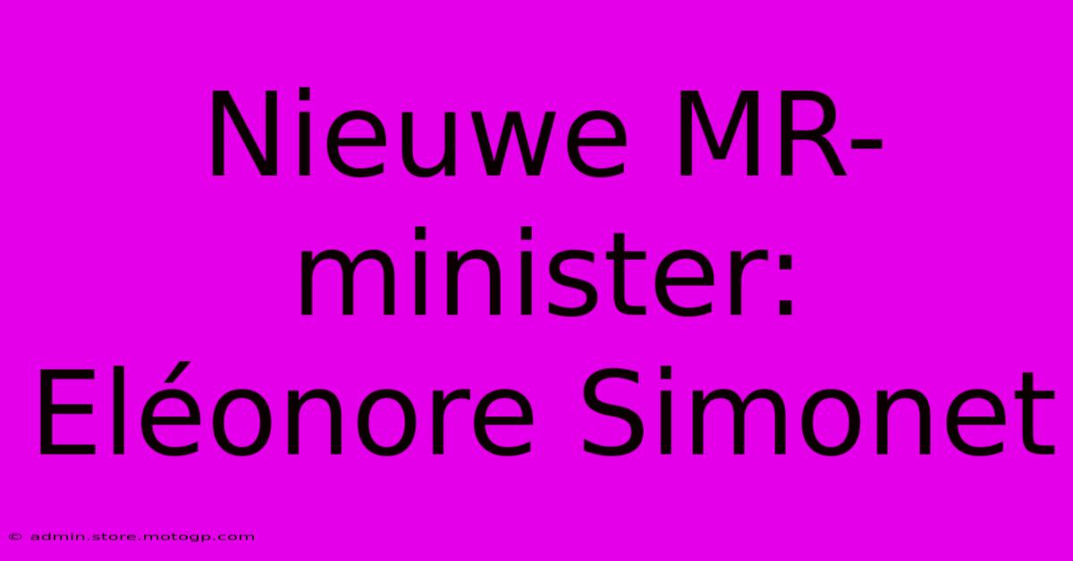 Nieuwe MR-minister: Eléonore Simonet