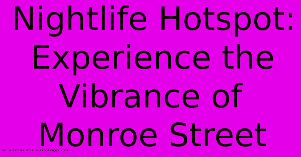 Nightlife Hotspot: Experience The Vibrance Of Monroe Street