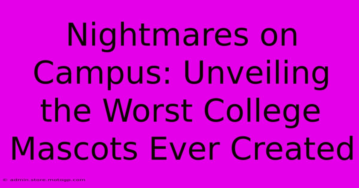 Nightmares On Campus: Unveiling The Worst College Mascots Ever Created