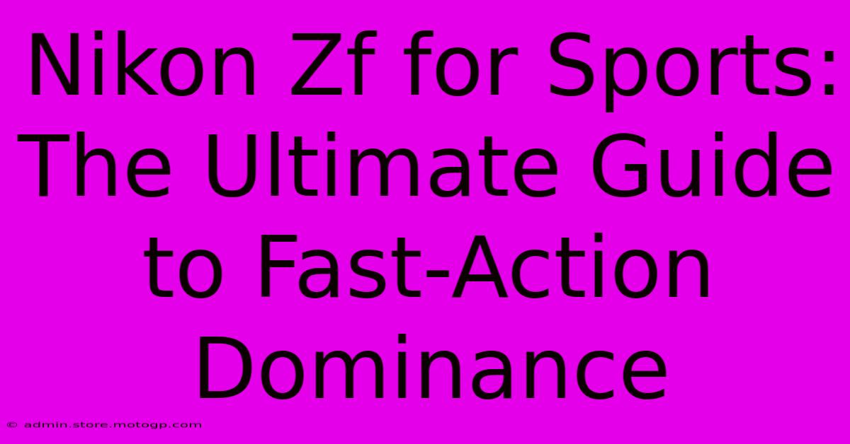 Nikon Zf For Sports: The Ultimate Guide To Fast-Action Dominance