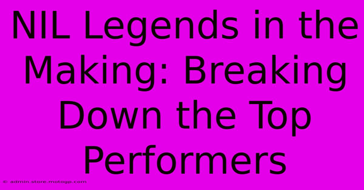 NIL Legends In The Making: Breaking Down The Top Performers