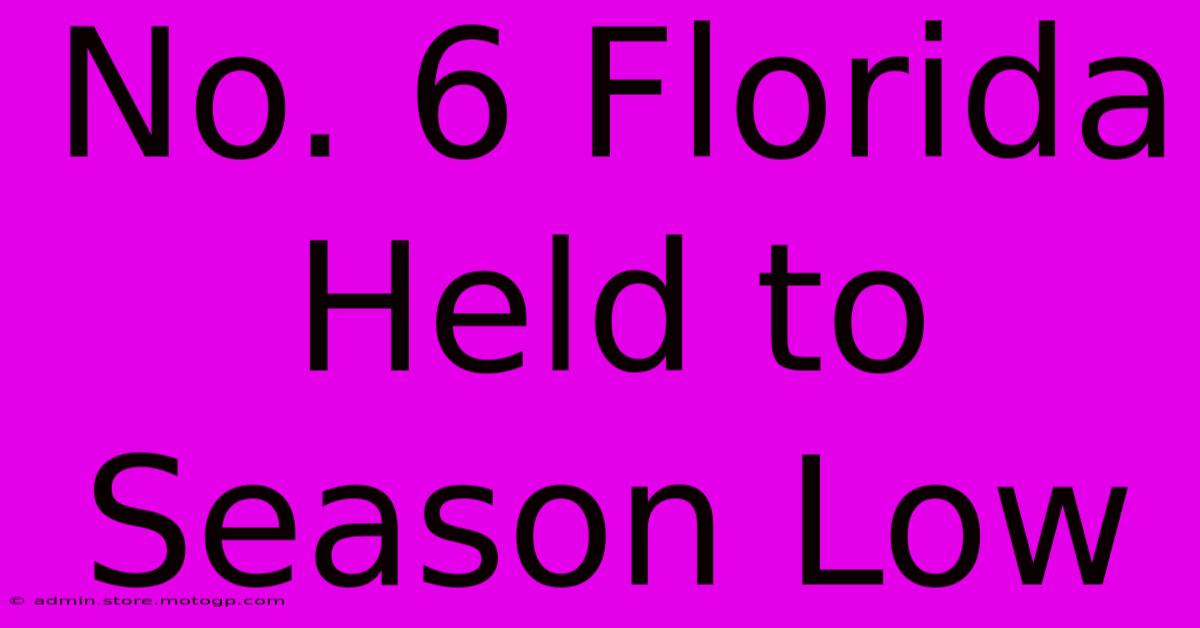 No. 6 Florida Held To Season Low