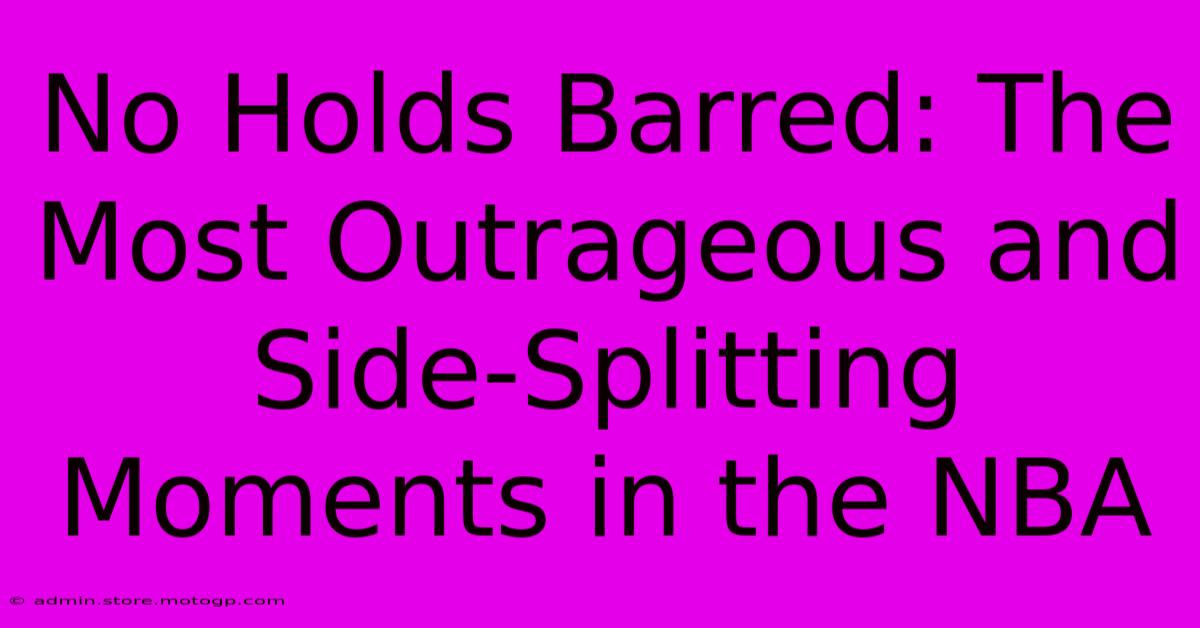 No Holds Barred: The Most Outrageous And Side-Splitting Moments In The NBA