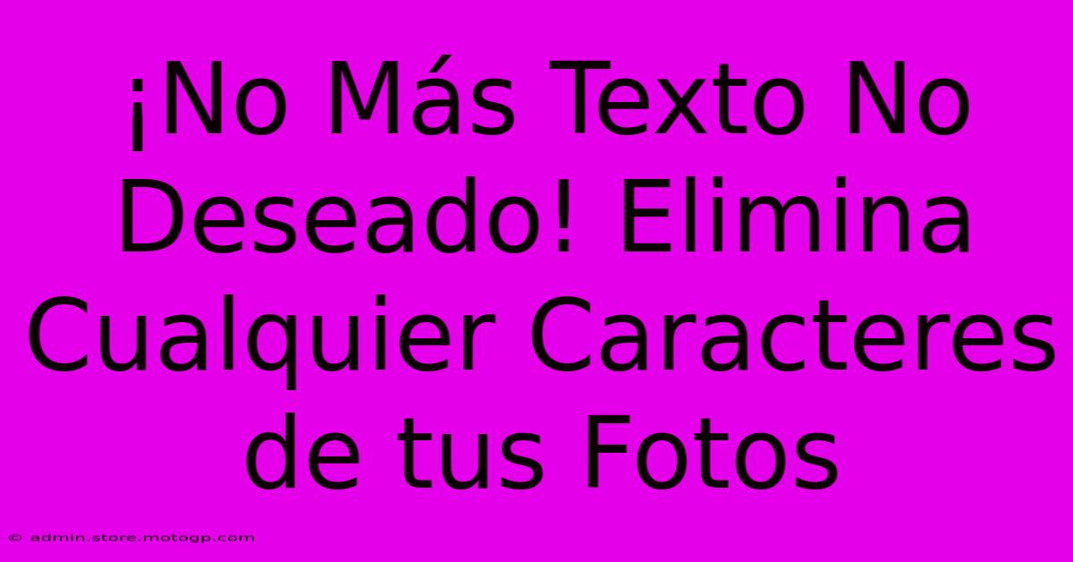 ¡No Más Texto No Deseado! Elimina Cualquier Caracteres De Tus Fotos