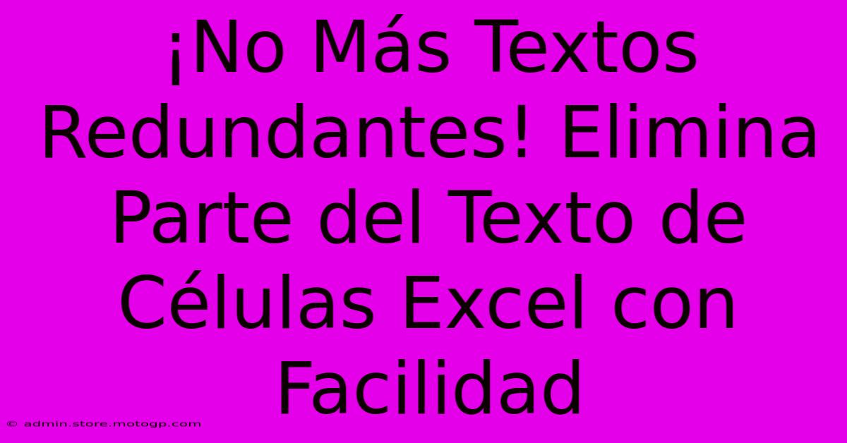 ¡No Más Textos Redundantes! Elimina Parte Del Texto De Células Excel Con Facilidad