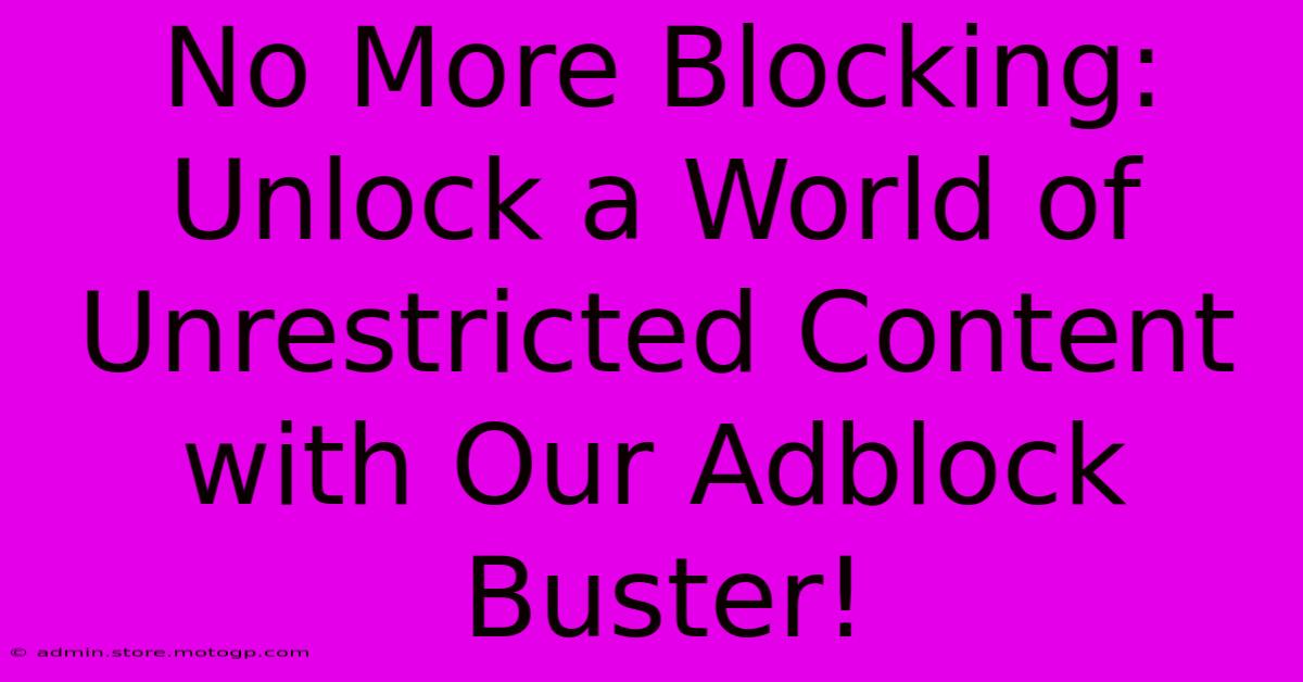 No More Blocking: Unlock A World Of Unrestricted Content With Our Adblock Buster!