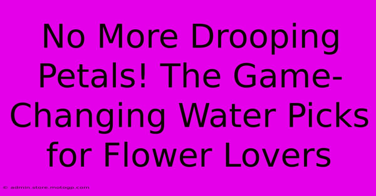 No More Drooping Petals! The Game-Changing Water Picks For Flower Lovers