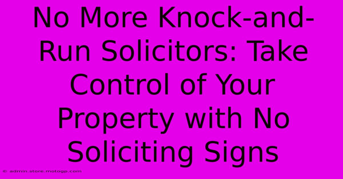 No More Knock-and-Run Solicitors: Take Control Of Your Property With No Soliciting Signs