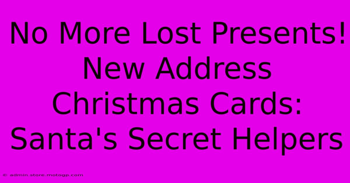 No More Lost Presents! New Address Christmas Cards: Santa's Secret Helpers