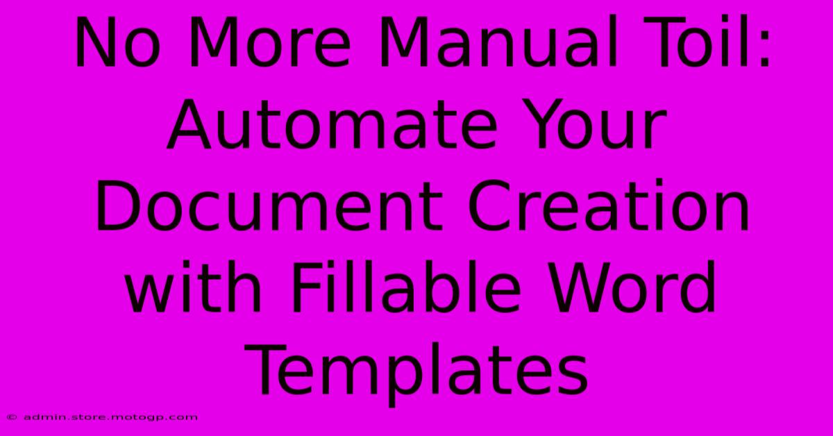 No More Manual Toil: Automate Your Document Creation With Fillable Word Templates