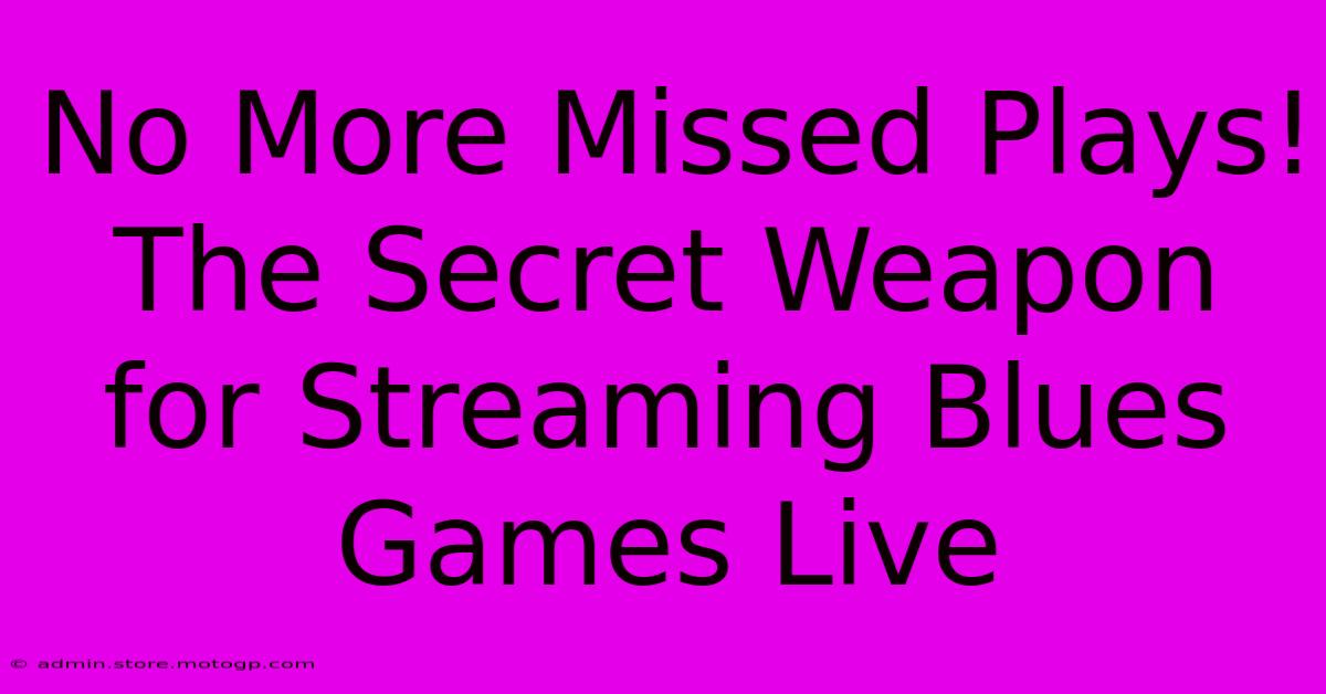 No More Missed Plays! The Secret Weapon For Streaming Blues Games Live