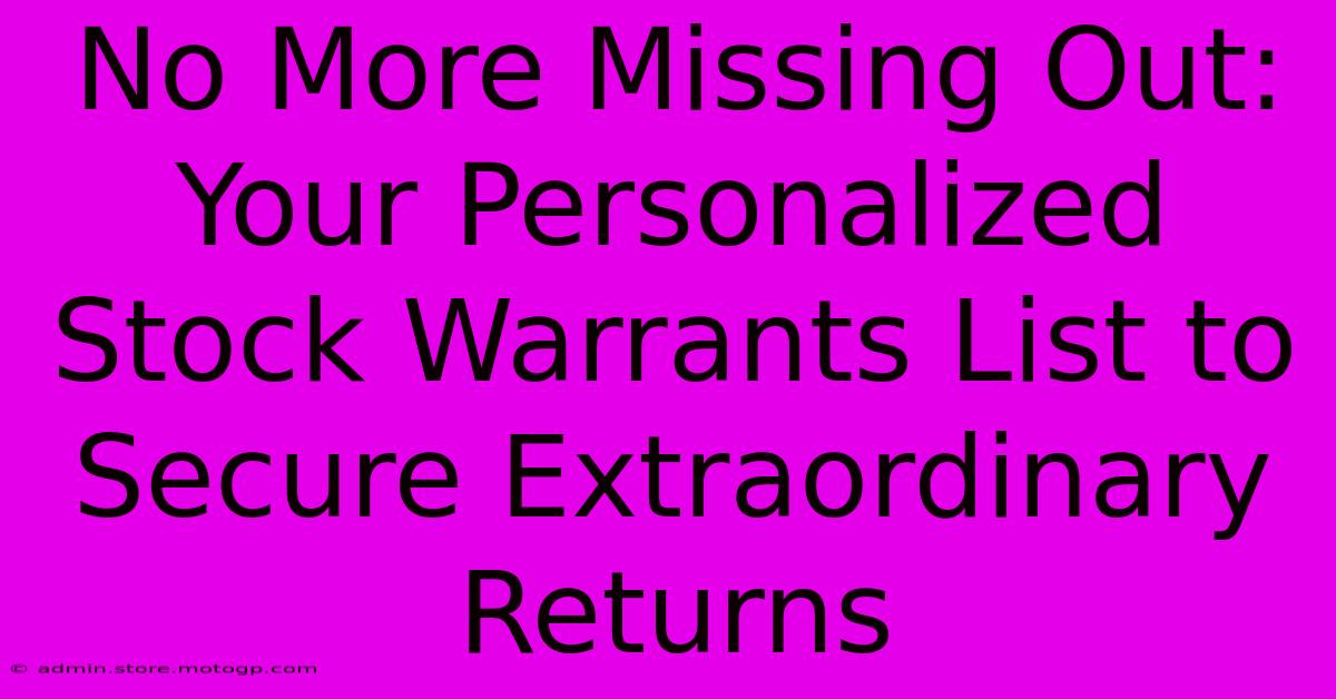 No More Missing Out: Your Personalized Stock Warrants List To Secure Extraordinary Returns