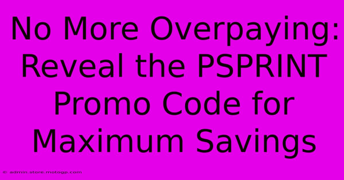 No More Overpaying: Reveal The PSPRINT Promo Code For Maximum Savings