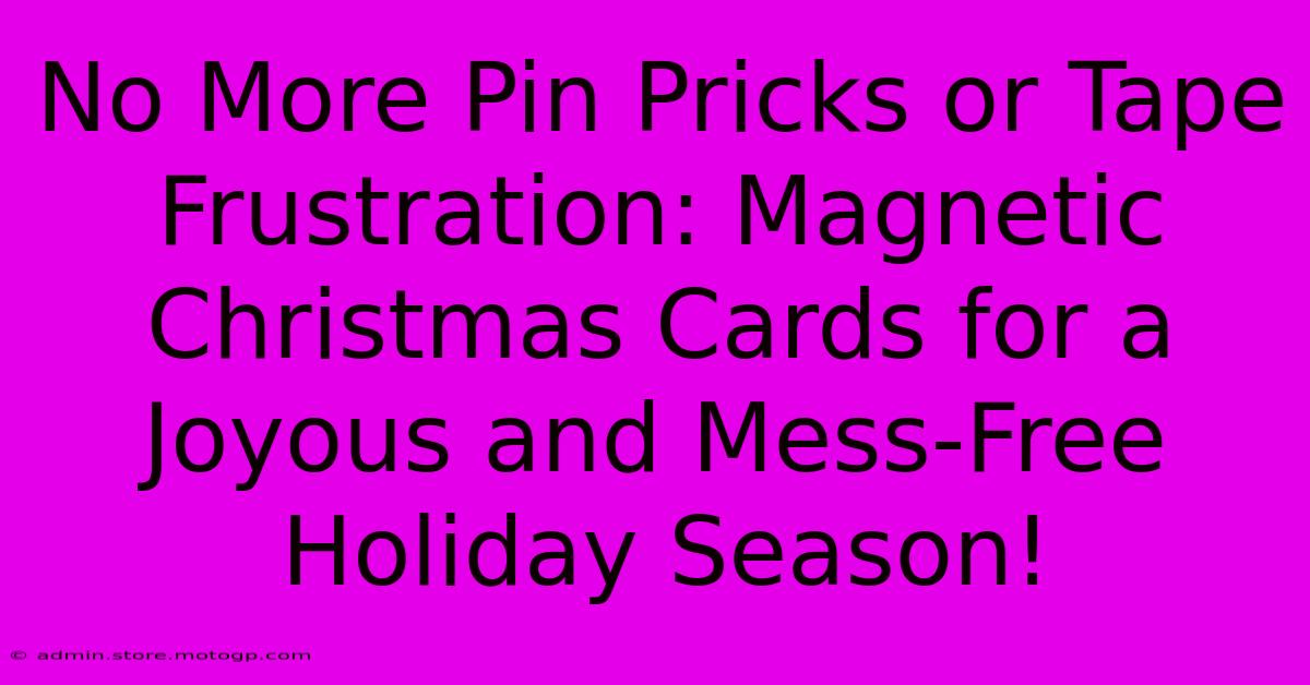 No More Pin Pricks Or Tape Frustration: Magnetic Christmas Cards For A Joyous And Mess-Free Holiday Season!