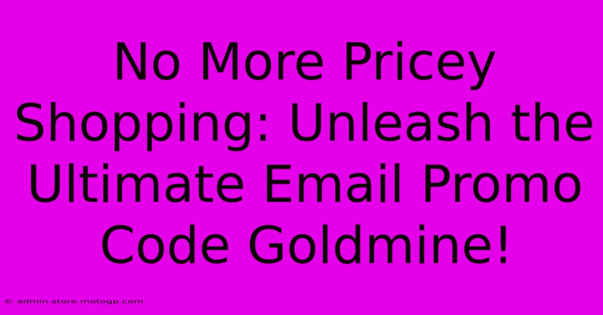 No More Pricey Shopping: Unleash The Ultimate Email Promo Code Goldmine!