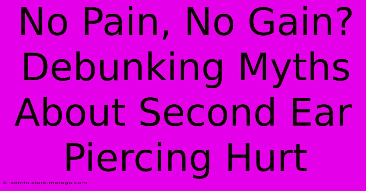 No Pain, No Gain? Debunking Myths About Second Ear Piercing Hurt