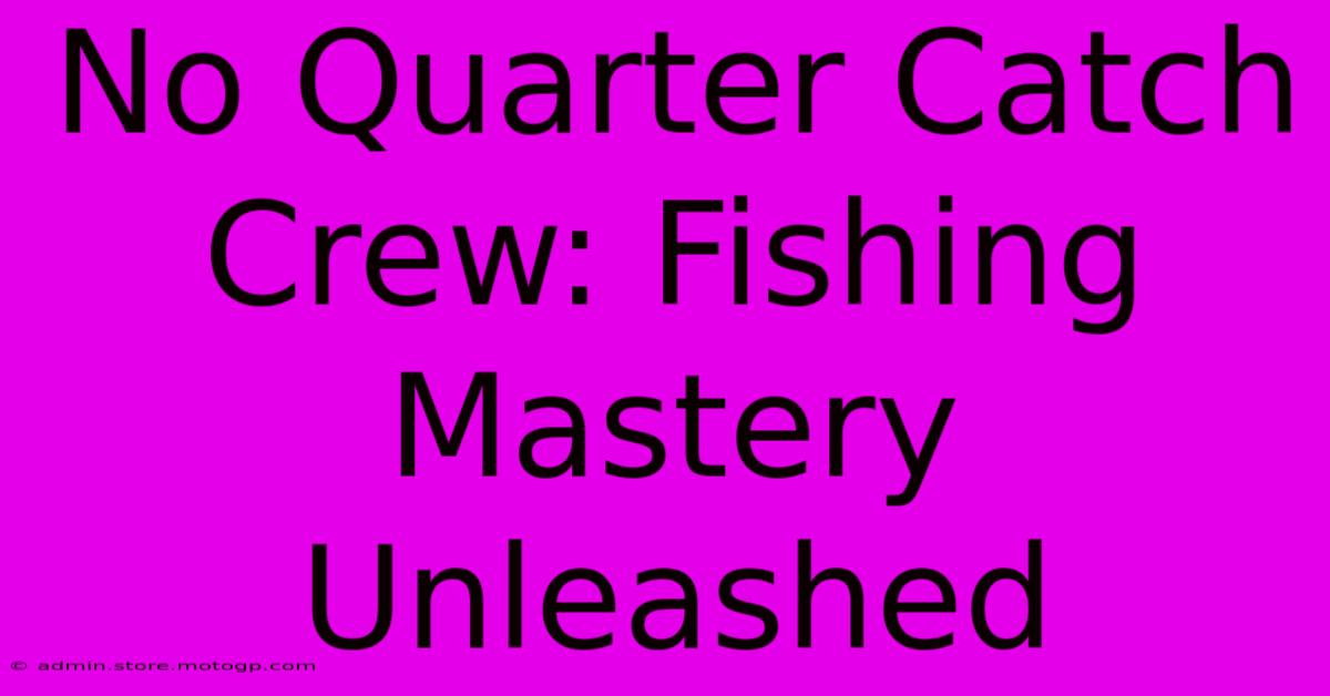 No Quarter Catch Crew: Fishing Mastery Unleashed