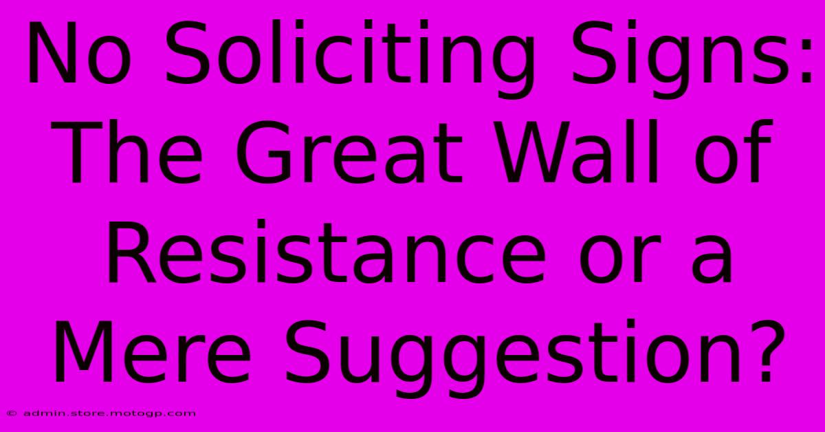 No Soliciting Signs: The Great Wall Of Resistance Or A Mere Suggestion?