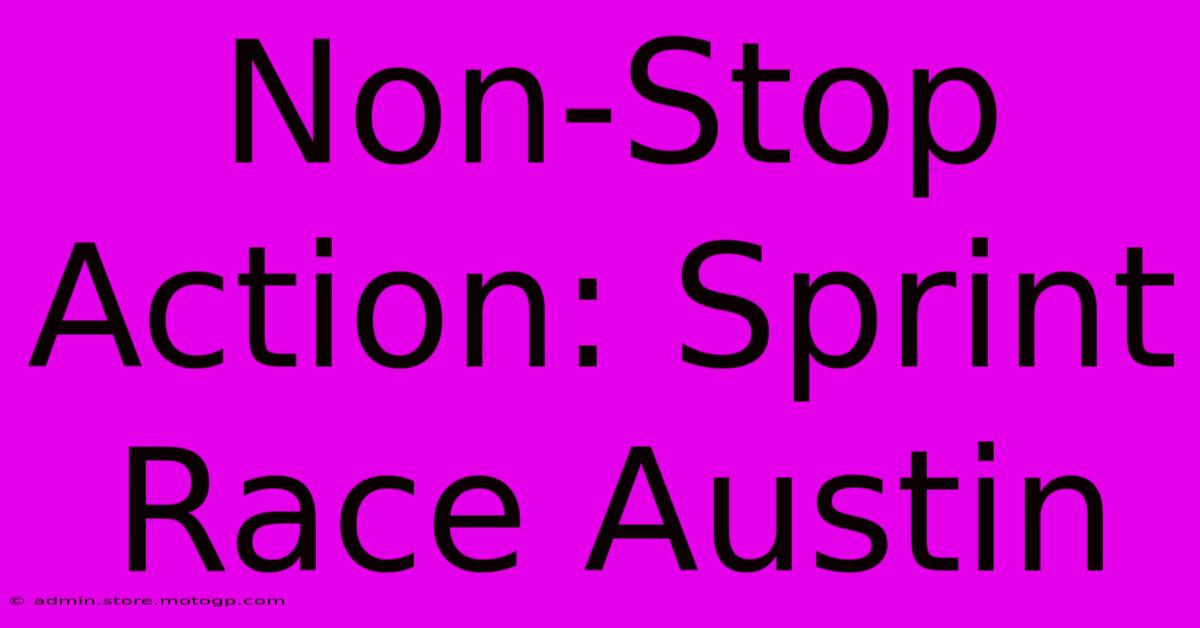 Non-Stop Action: Sprint Race Austin