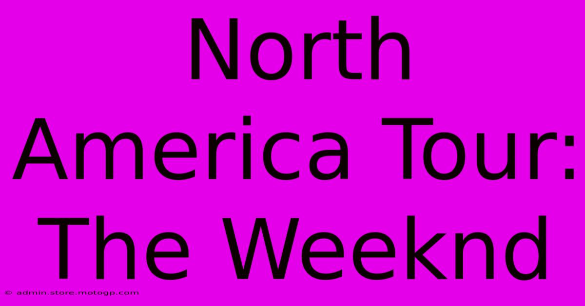 North America Tour: The Weeknd