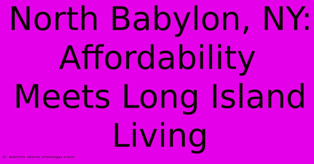 North Babylon, NY: Affordability Meets Long Island Living