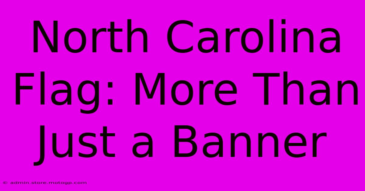 North Carolina Flag: More Than Just A Banner