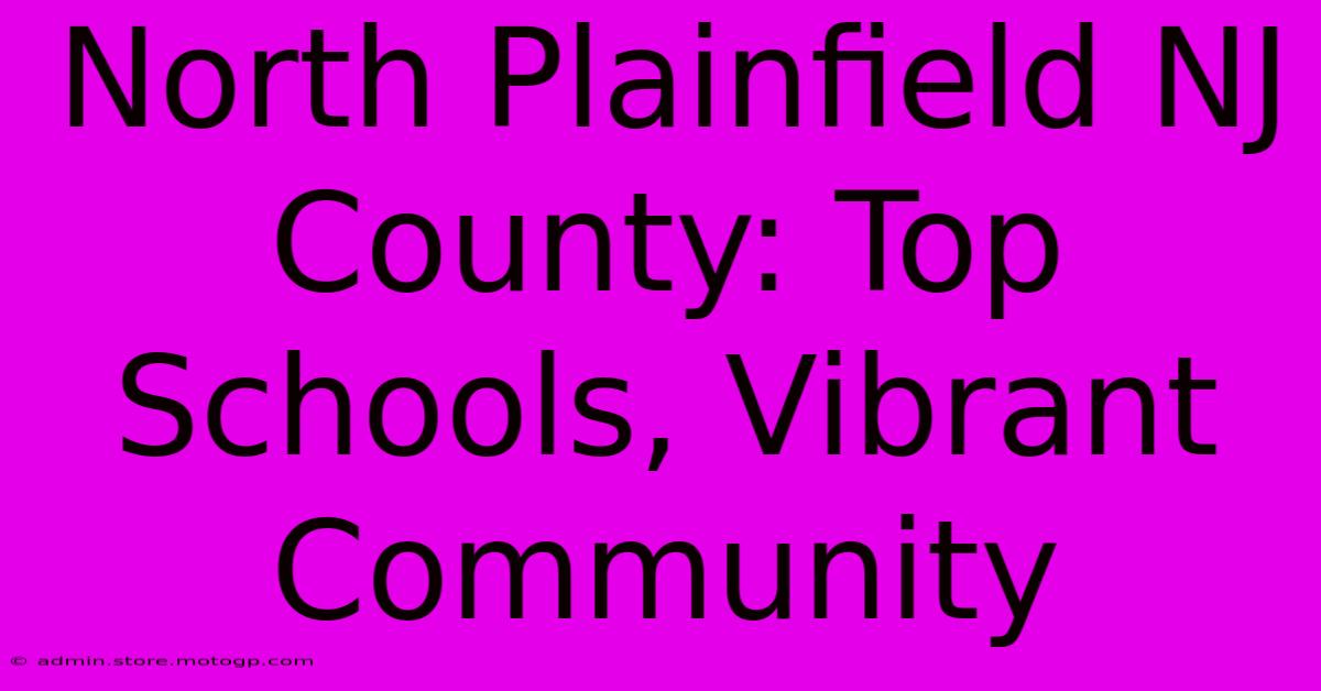 North Plainfield NJ County: Top Schools, Vibrant Community